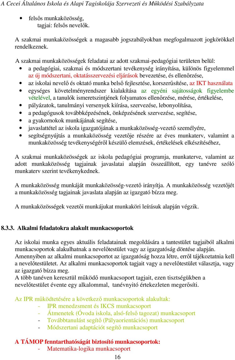 eljárások bevezetése, és ellenőrzése, az iskolai nevelő és oktató munka belső fejlesztése, korszerűsítése, az IKT használata egységes követelményrendszer kialakítása az egyéni sajátosságok figyelembe