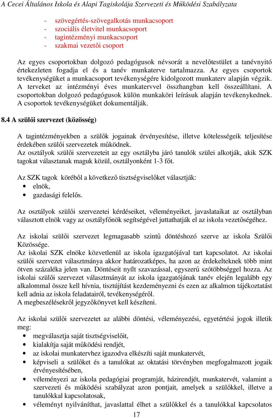 A terveket az intézményi éves munkatervvel összhangban kell összeállítani. A csoportokban dolgozó pedagógusok külön munkaköri leírásuk alapján tevékenykednek.