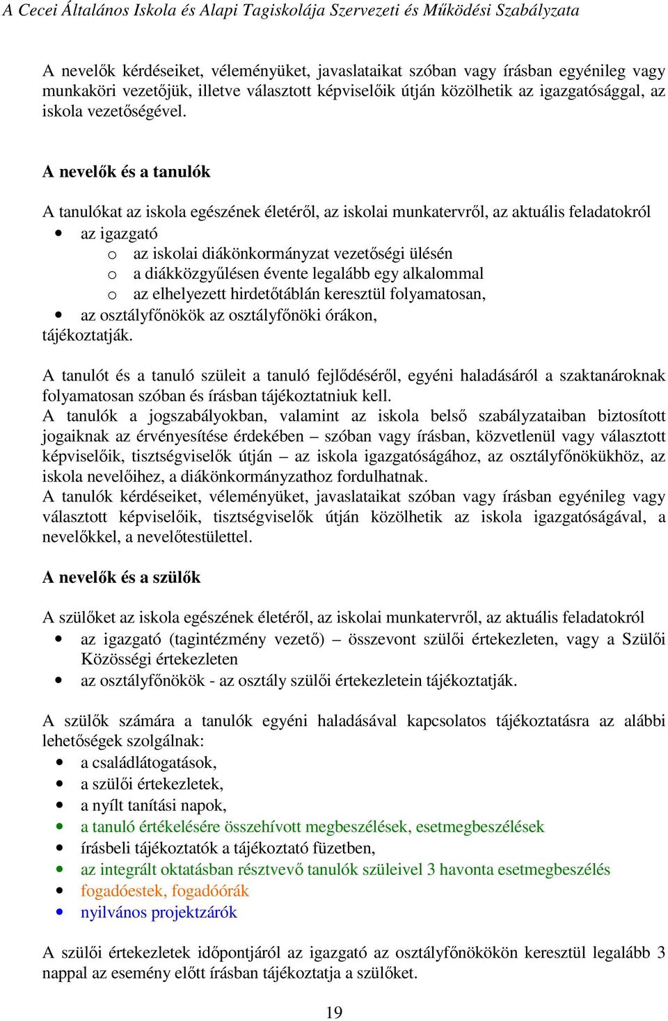 évente legalább egy alkalommal o az elhelyezett hirdetőtáblán keresztül folyamatosan, az osztályfőnökök az osztályfőnöki órákon, tájékoztatják.