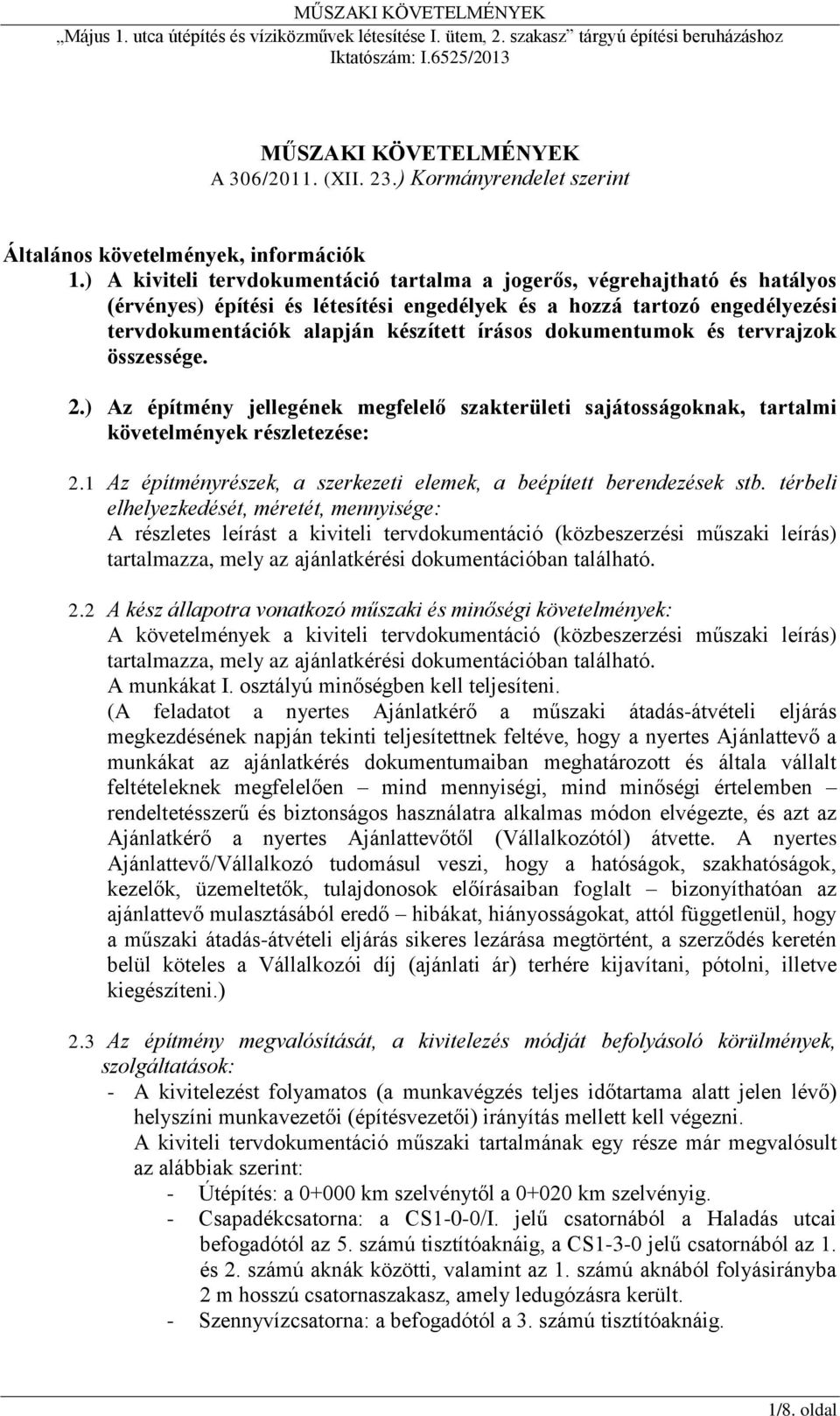 dokumentumok és tervrajzok összessége. 2.) Az építmény jellegének megfelelő szakterületi sajátosságoknak, tartalmi követelmények részletezése: 2.