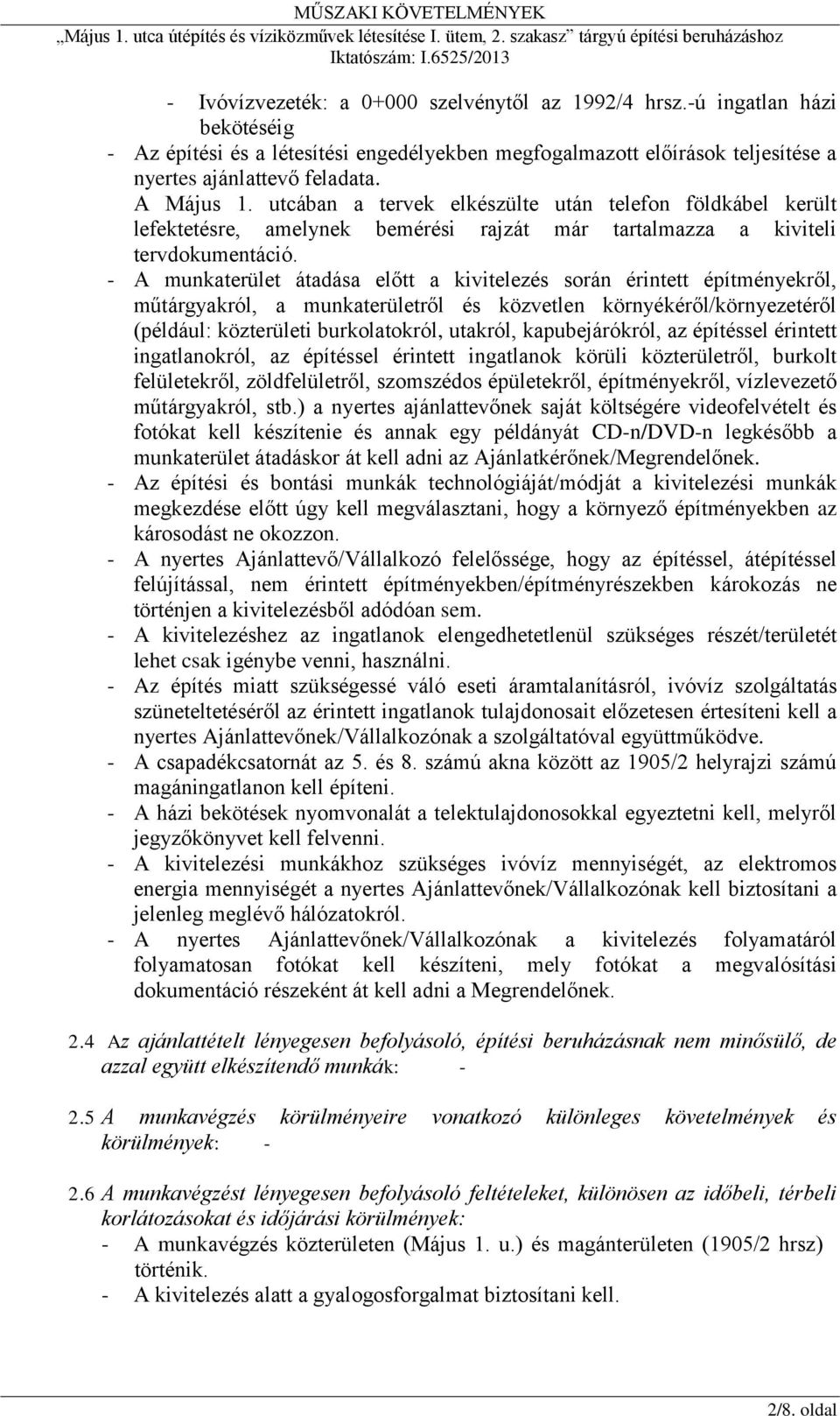 - A munkaterület átadása előtt a kivitelezés során érintett építményekről, műtárgyakról, a munkaterületről és közvetlen környékéről/környezetéről (például: közterületi burkolatokról, utakról,