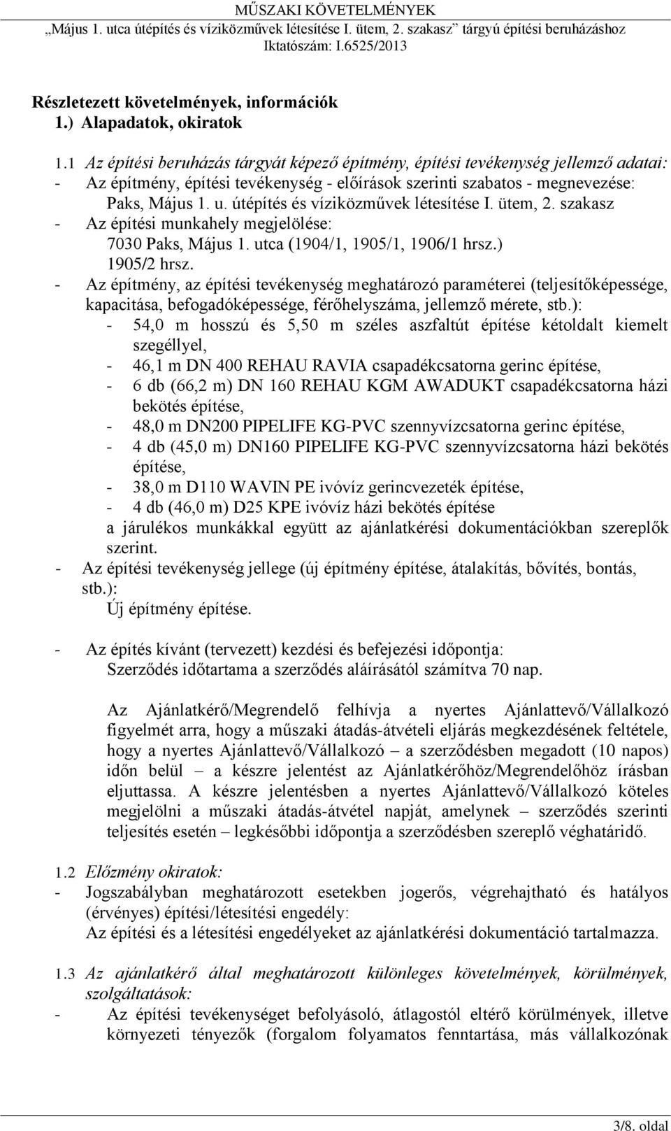 útépítés és víziközművek létesítése I. ütem, 2. szakasz - Az építési munkahely megjelölése: 7030 Paks, Május 1. utca (1904/1, 1905/1, 1906/1 hrsz.) 1905/2 hrsz.