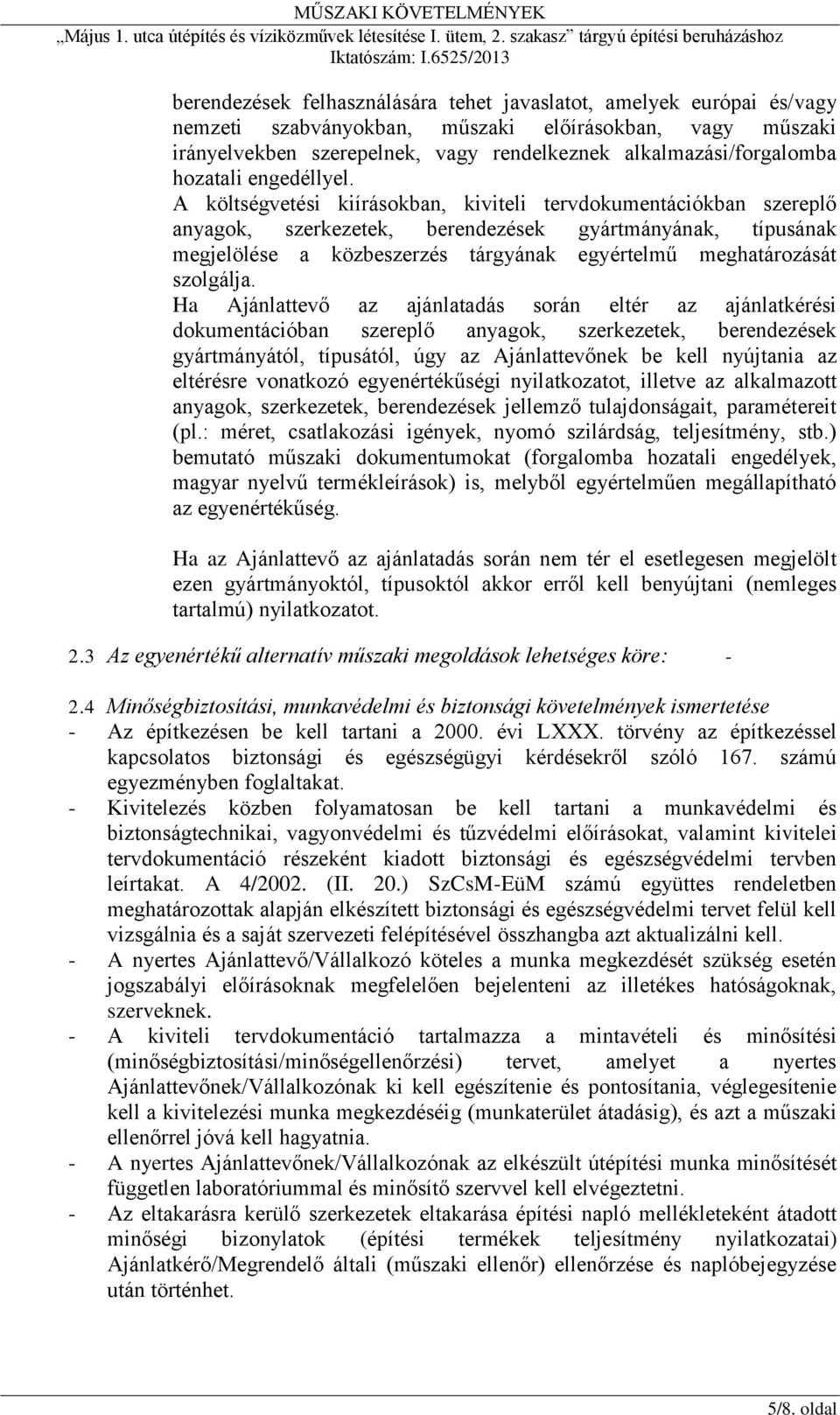 A költségvetési kiírásokban, kiviteli tervdokumentációkban szereplő anyagok, szerkezetek, berendezések gyártmányának, típusának megjelölése a közbeszerzés tárgyának egyértelmű meghatározását