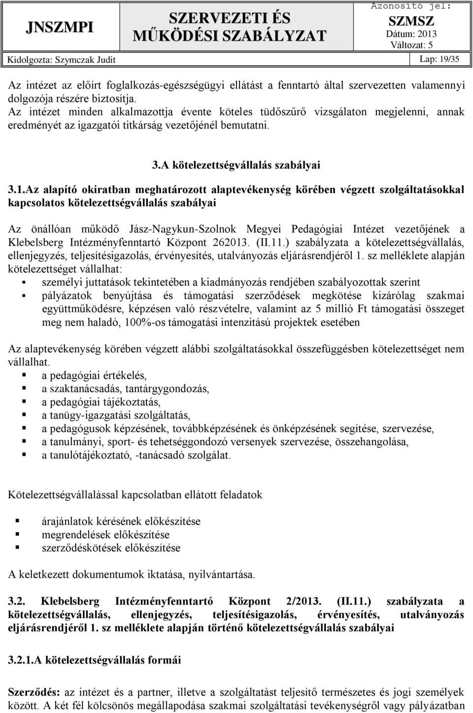 Az alapító okiratban meghatározott alaptevékenység körében végzett szolgáltatásokkal kapcsolatos kötelezettségvállalás szabályai Az önállóan működő Jász-Nagykun-Szolnok Megyei Pedagógiai Intézet