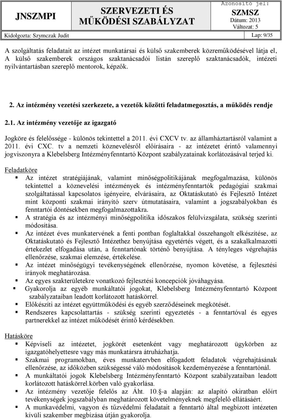 Az intézmény vezetője az igazgató Jogköre és felelőssége - különös tekintettel a 2011. évi CXCV