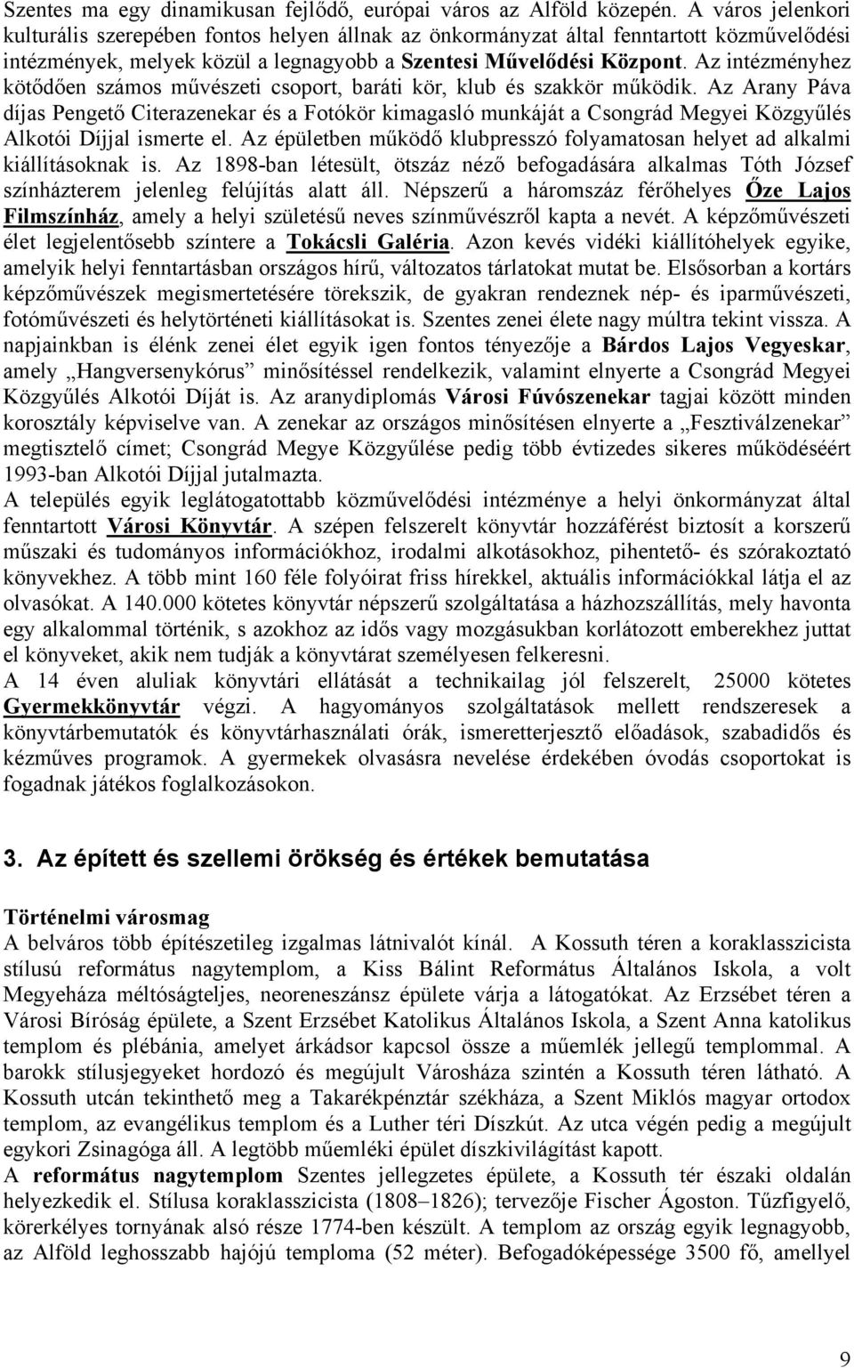 Az intézményhez kötődően számos művészeti csoport, baráti kör, klub és szakkör működik.