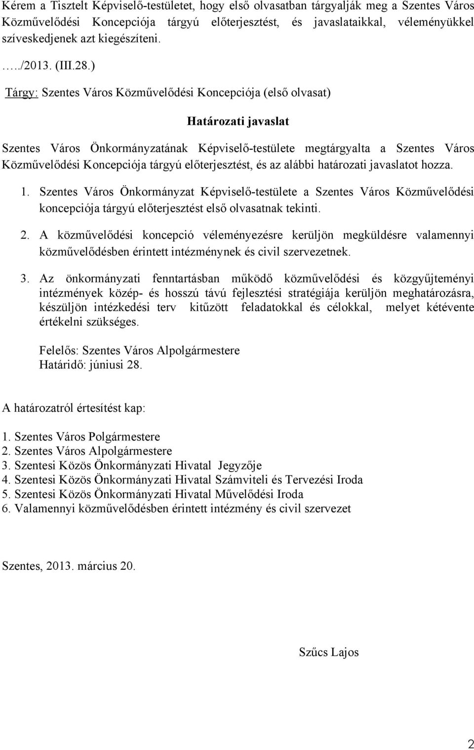 ) Tárgy: Szentes Város Közművelődési Koncepciója (első olvasat) Határozati javaslat Szentes Város Önkormányzatának Képviselő-testülete megtárgyalta a Szentes Város Közművelődési Koncepciója tárgyú