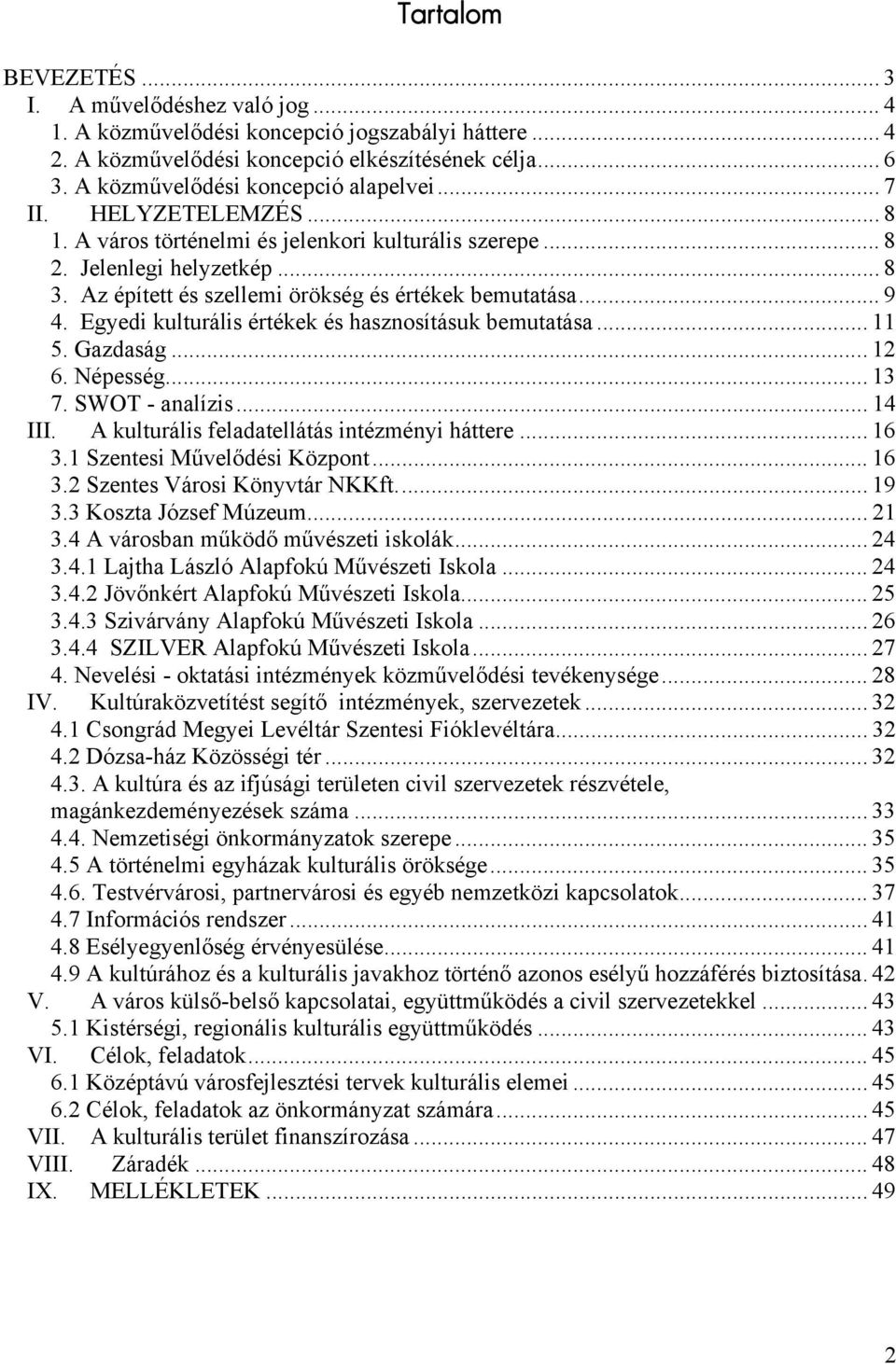 Az épített és szellemi örökség és értékek bemutatása... 9 4. Egyedi kulturális értékek és hasznosításuk bemutatása... 11 5. Gazdaság... 12 6. Népesség... 13 7. SWOT - analízis... 14 III.