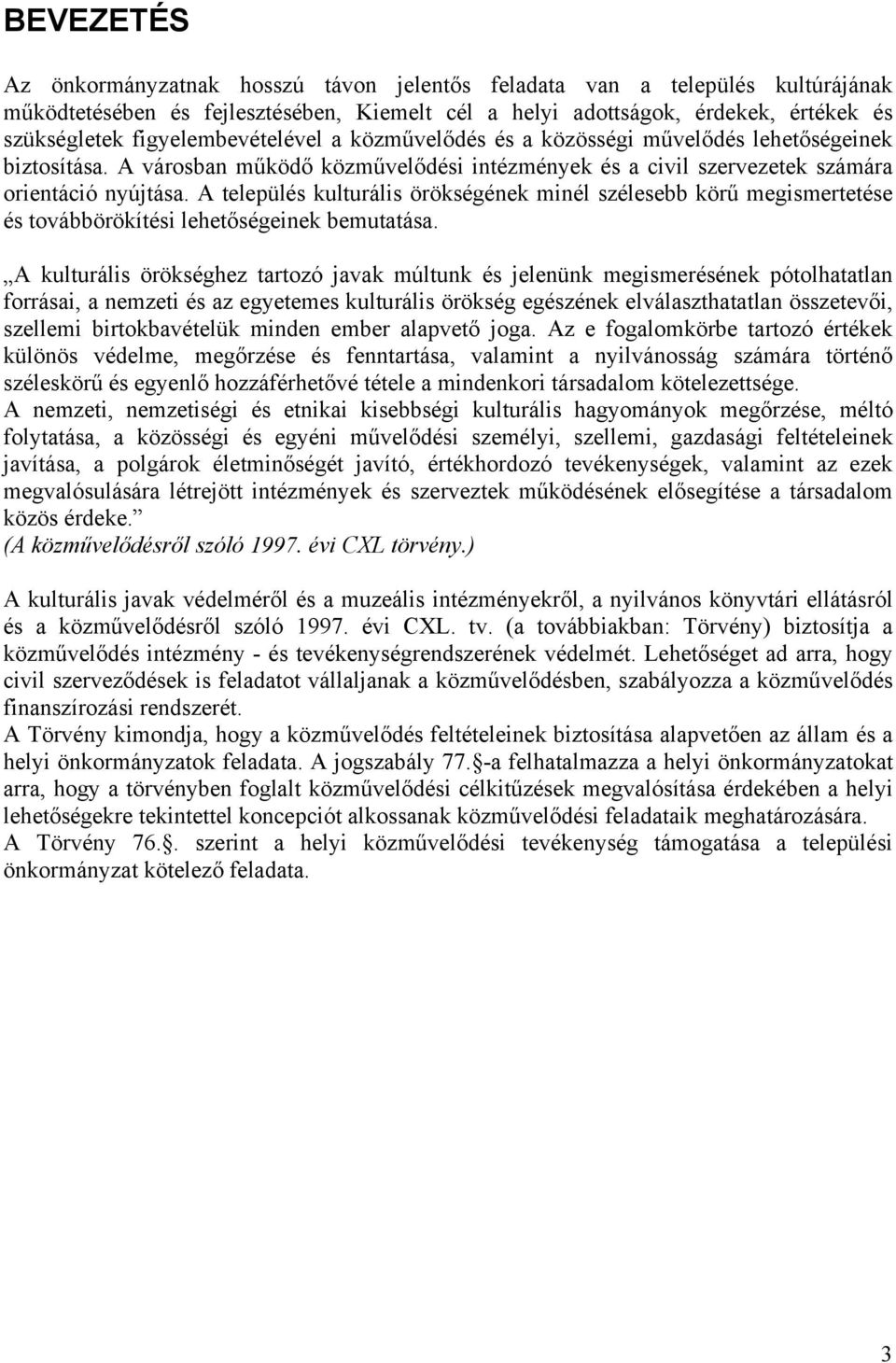 A település kulturális örökségének minél szélesebb körű megismertetése és továbbörökítési lehetőségeinek bemutatása.