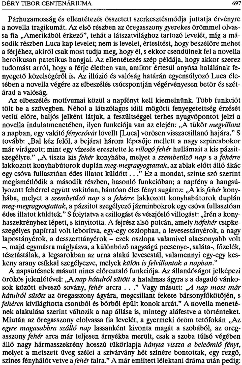 beszélőre mehet a férjéhez, akiről csak most tudja meg, hogy él, s ekkor csendülnek fel a novella heroikusan patetikus hangjai.