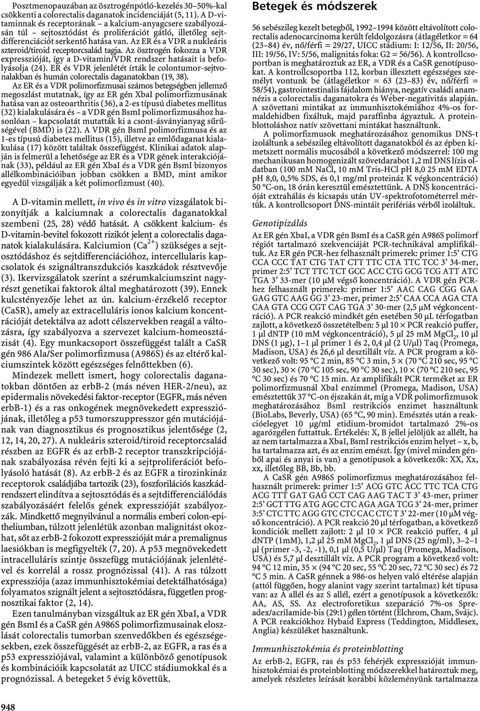 Az ER és a VDR a nukleáris szteroid/tiroid receptorcsalád tagja. Az ösztrogén fokozza a VDR expresszióját, így a D-vitamin/VDR rendszer hatásait is befolyásolja (24).