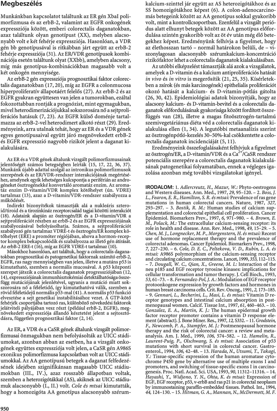 Az ER/VDR genotípusok kombinációja esetén találtunk olyat (XXbb), amelyben alacsony, míg más genotípus-kombinációkban magasabb volt a két onkogén mennyisége.
