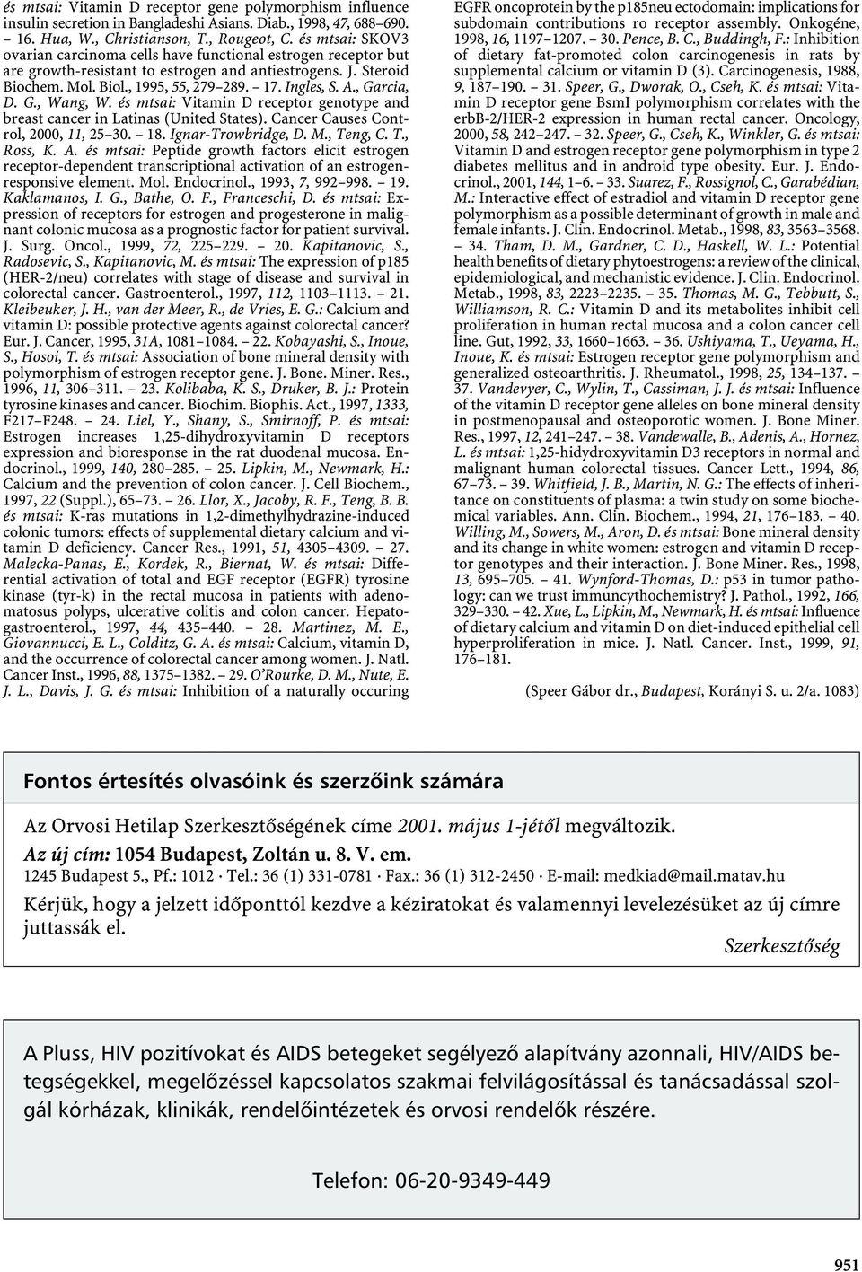 , Garcia, D.G., Wang, W.és mtsai: Vitamin D receptor genotype and breast cancer in Latinas (United States). Cancer Causes Control, 2000, 11, 25 30. 18. Ignar-Trowbridge, D.M., Teng, C.T., Ross, K.A.
