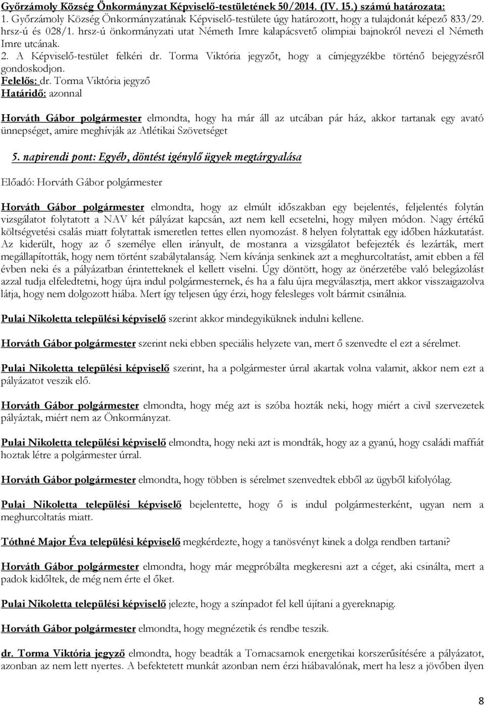 Torma Viktória jegyzőt, hogy a címjegyzékbe történő bejegyzésről gondoskodjon. Felelős: dr.