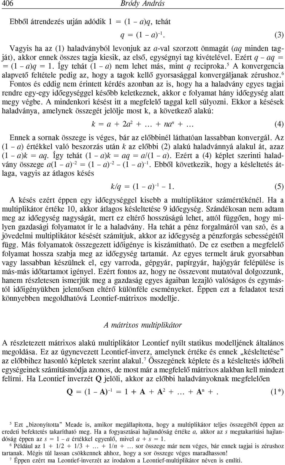 Így tehát (1 a) nem lehet más, mint q reciproka. 5 A konvergencia alapvetõ feltétele pedig az, hogy a tagok kellõ gyorsasággal konvergáljanak zérushoz.