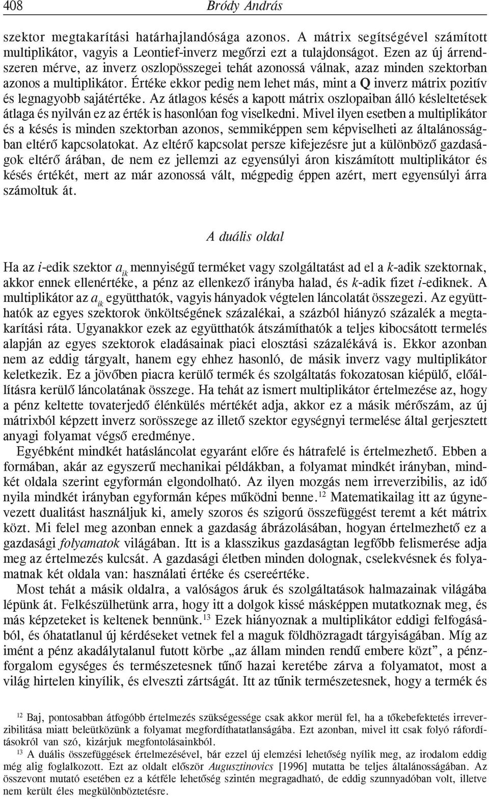 Értéke ekkor pedig nem lehet más, mint a Q inverz mátrix pozitív és legnagyobb sajátértéke.