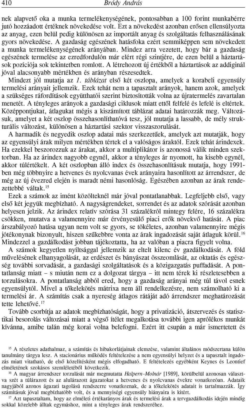 A gazdaság egészének hatásfoka ezért semmiképpen sem növekedett a munka termelékenységének arányában.