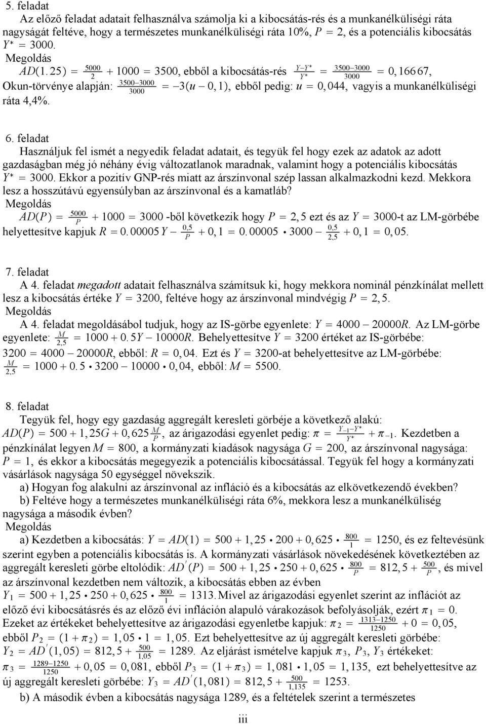 feladat Használjuk fel ismét a negyedik feladat adatait, és tegyük fel hogy ezek az adatok az adott gazdaságban még jó néhány évig változatlanok maradnak, valamint hogy a potenciális kibocsátás Y