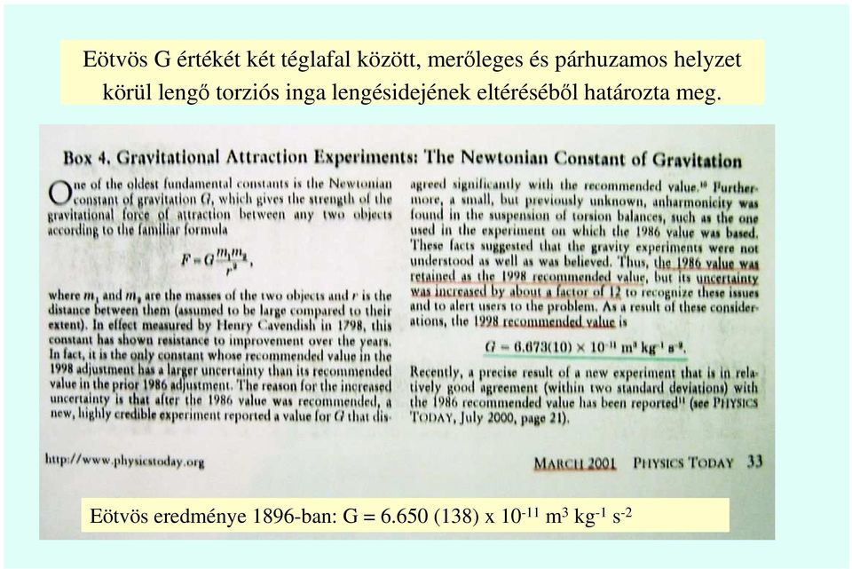 lengésidejének eltérésébıl határozta meg.