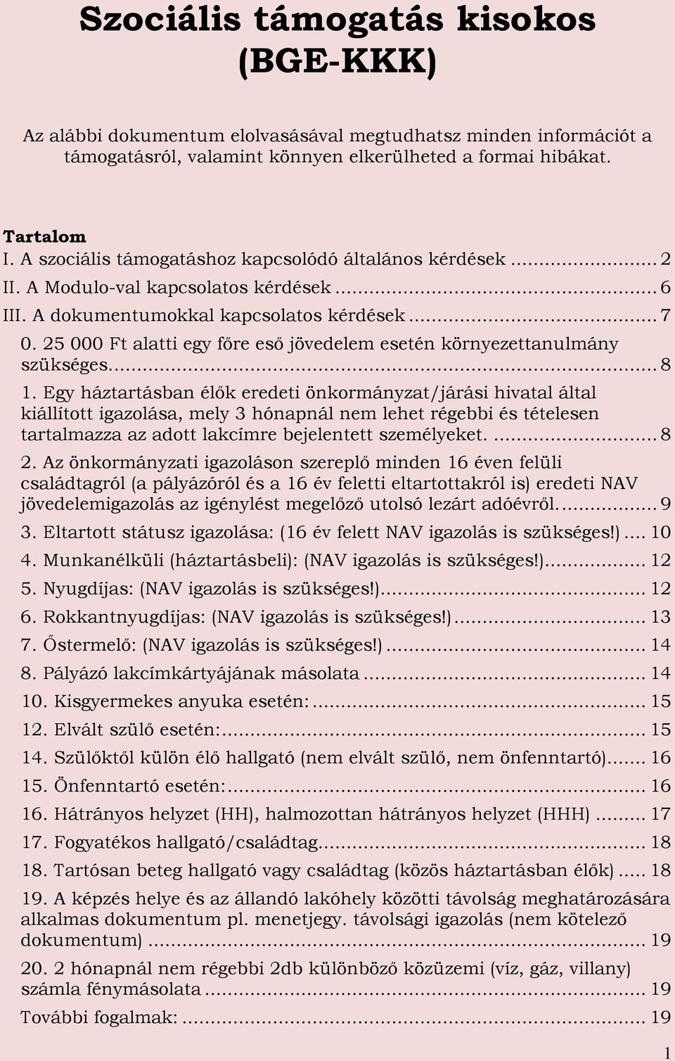 25 000 Ft alatti egy főre eső jövedelem esetén környezettanulmány szükséges.... 8 1.