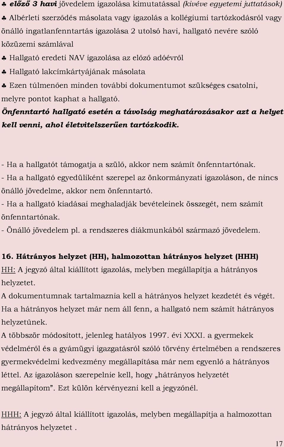 melyre pontot kaphat a hallgató. Önfenntartó hallgató esetén a távolság meghatározásakor azt a helyet kell venni, ahol életvitelszerűen tartózkodik.