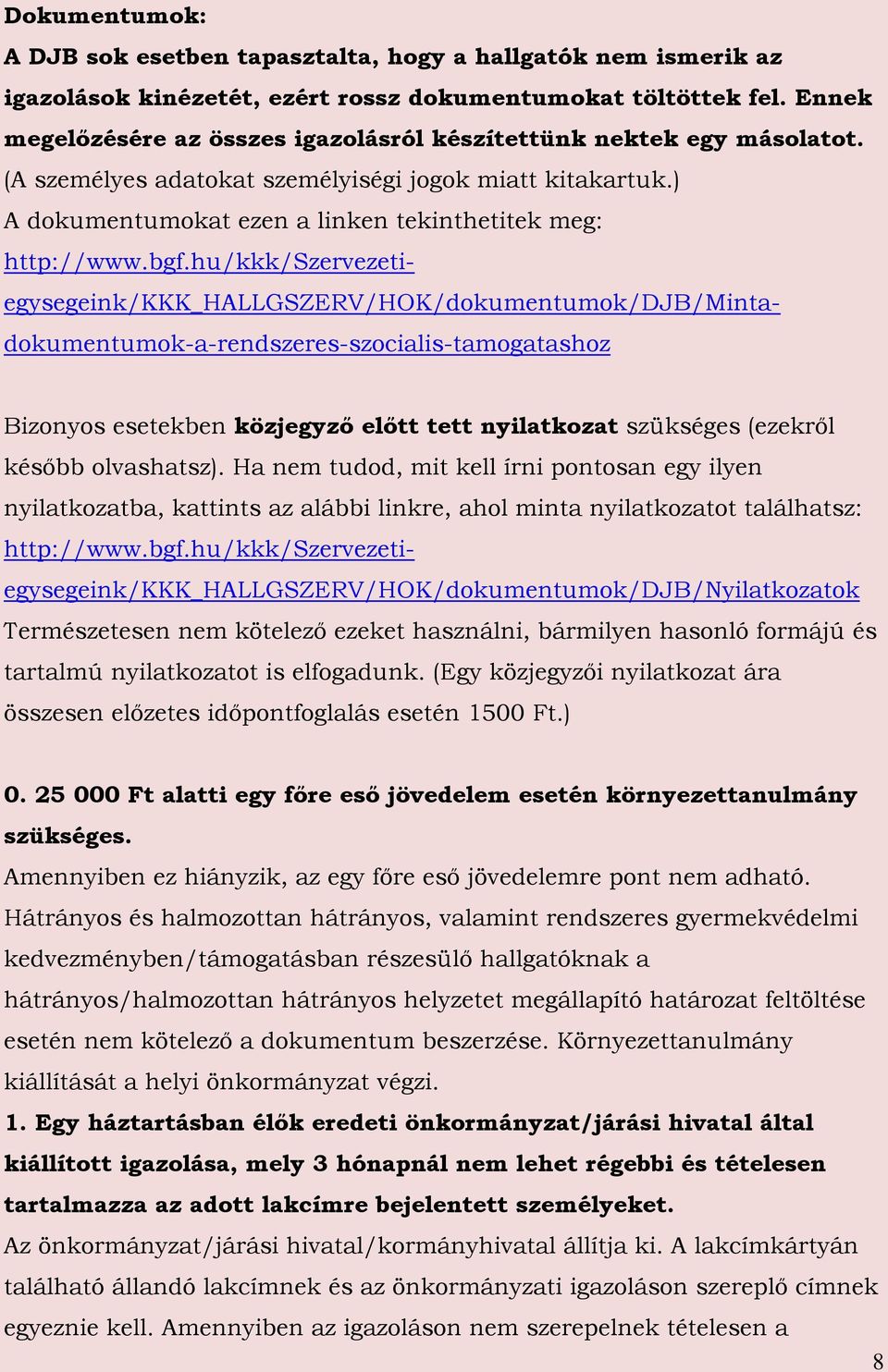 bgf.hu/kkk/szervezetiegysegeink/kkk_hallgszerv/hok/dokumentumok/djb/mintadokumentumok-a-rendszeres-szocialis-tamogatashoz Bizonyos esetekben közjegyző előtt tett nyilatkozat szükséges (ezekről később