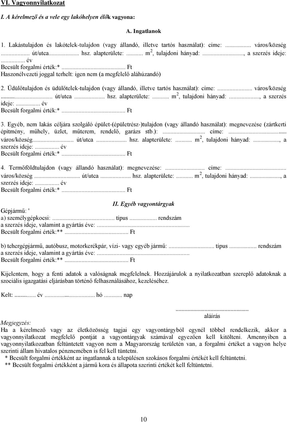 Üdülőtulajdon és üdülőtelek-tulajdon (vagy állandó, illetve tartós használat): címe:... város/község... út/utca... hsz. alapterülete:... m 2, tulajdoni hányad:..., a szerzés ideje:.