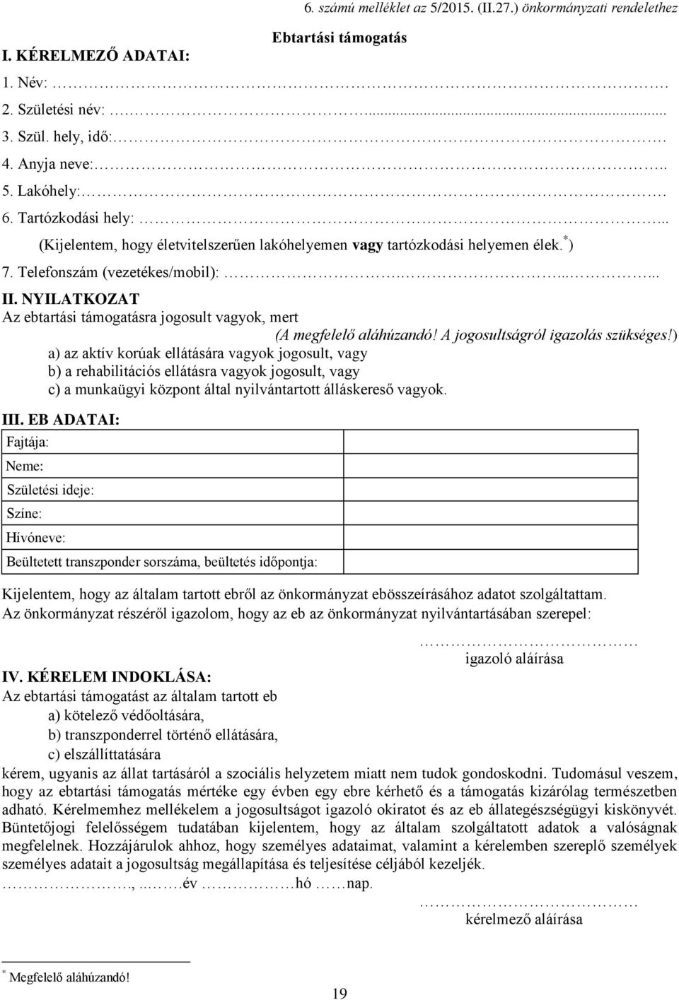 NYILATKOZAT Az ebtartási támogatásra jogosult vagyok, mert (A megfelelő aláhúzandó! A jogosultságról igazolás szükséges!