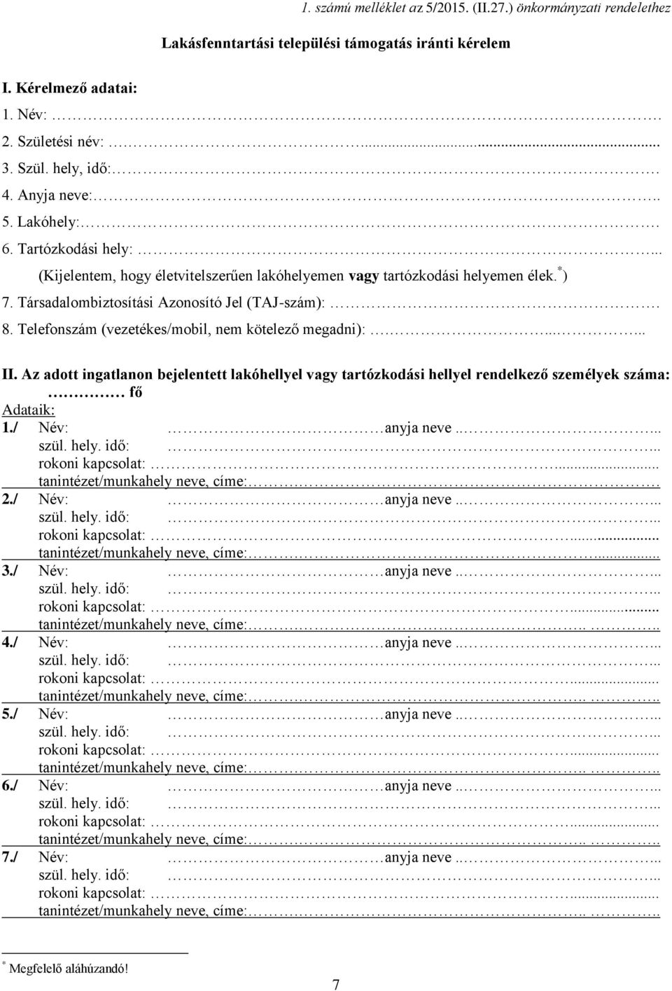 Telefonszám (vezetékes/mobil, nem kötelező megadni):....... II. Az adott ingatlanon bejelentett lakóhellyel vagy tartózkodási hellyel rendelkező személyek száma: fő Adataik: 1./ Név: anyja neve..... szül.