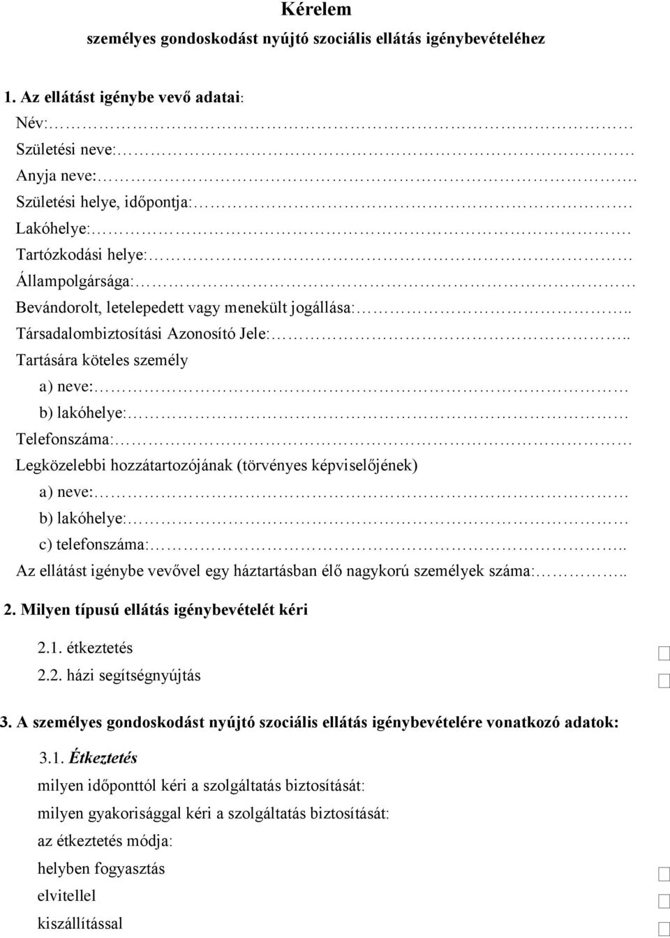 . Tartására köteles személy a) neve: b) lakóhelye: Telefonszáma: Legközelebbi hozzátartozójának (törvényes képviselőjének) a) neve: b) lakóhelye: c) telefonszáma:.