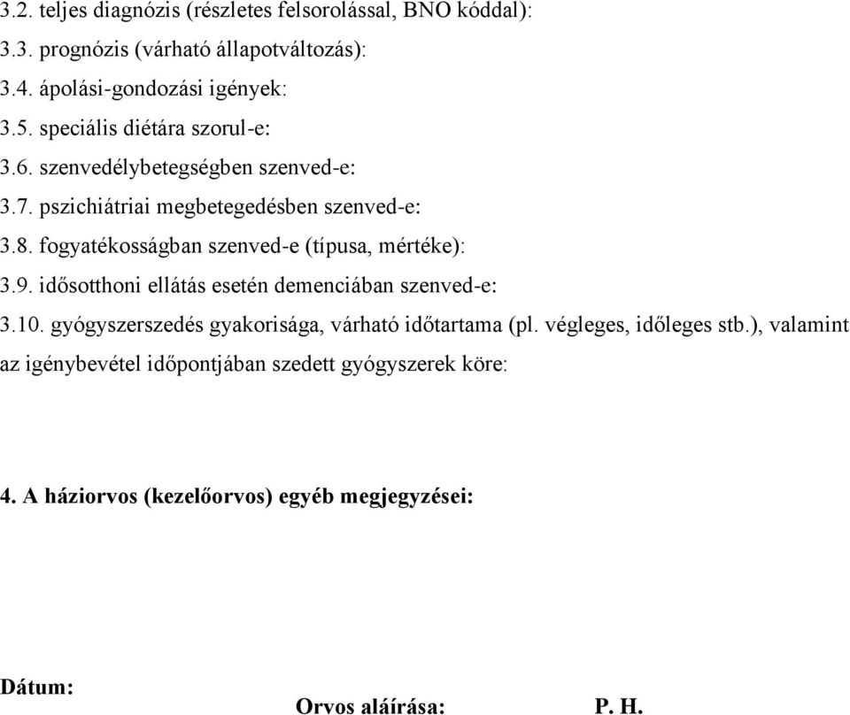 fogyatékosságban szenved-e (típusa, mértéke): 3.9. idősotthoni ellátás esetén demenciában szenved-e: 3.10.