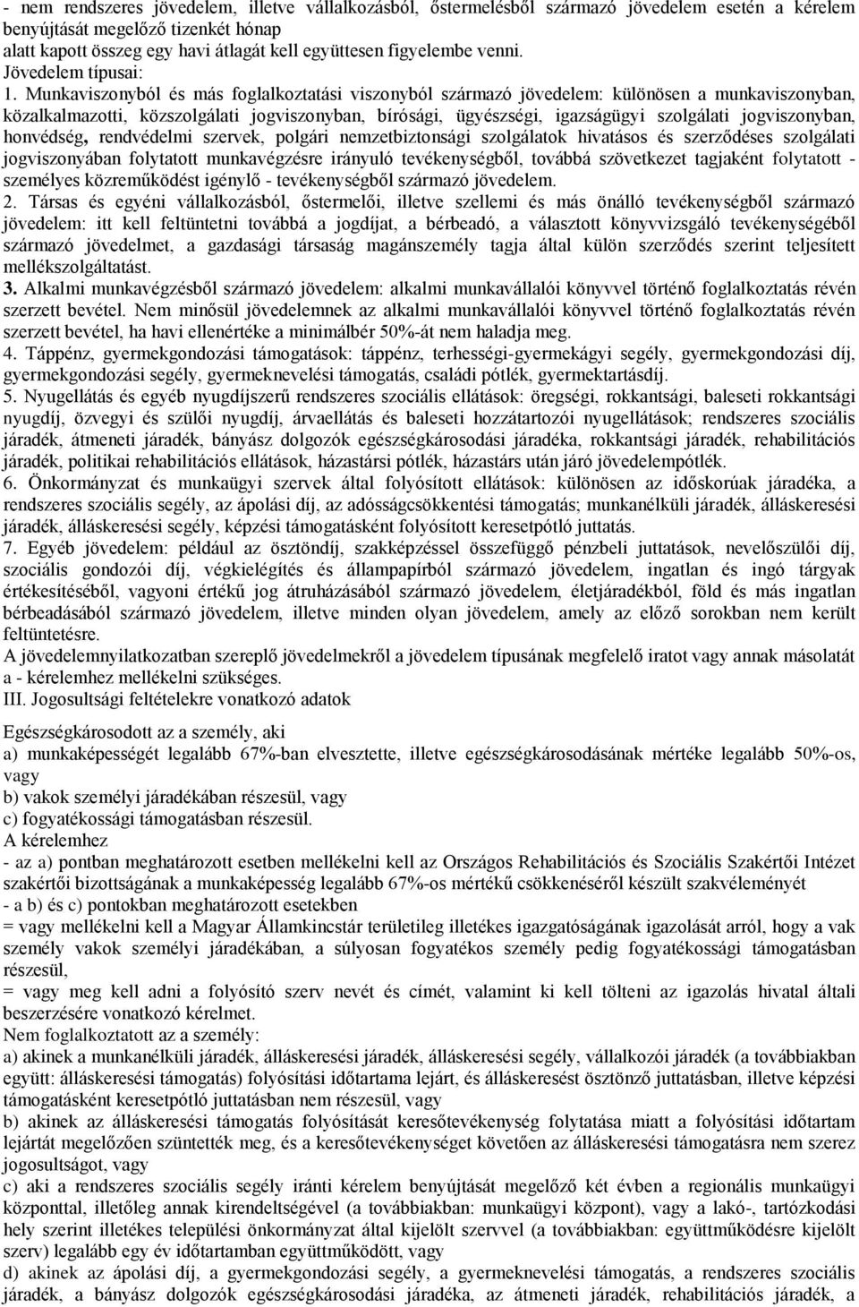 Munkaviszonyból és más foglalkoztatási viszonyból származó jövedelem: különösen a munkaviszonyban, közalkalmazotti, közszolgálati jogviszonyban, bírósági, ügyészségi, igazságügyi szolgálati