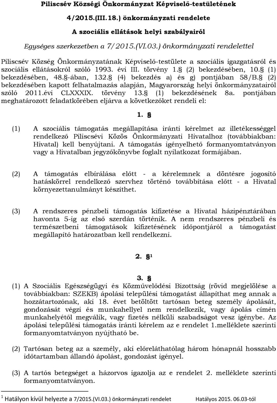 (1) bekezdésében, 48. -ában, 132. (4) bekezdés a) és g) pontjában 58/B. (2) bekezdésében kapott felhatalmazás alapján, Magyarország helyi önkormányzatairól szóló 2011.évi CLXXXIX. törvény 13.