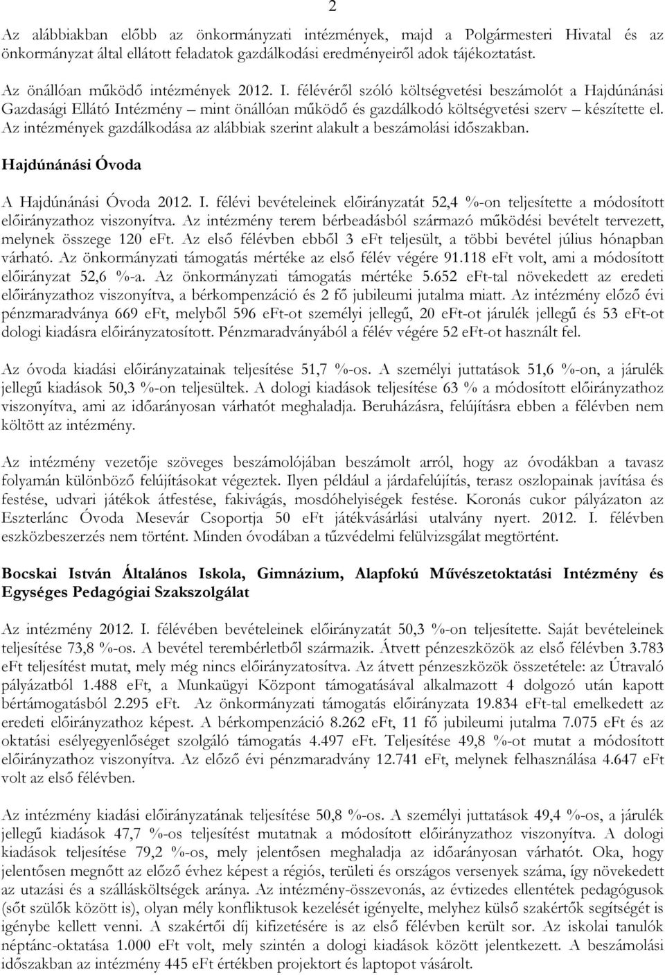 Az intézmények gazdálkodása az alábbiak szerint alakult a beszámolási idıszakban. Hajdúnánási Óvoda A Hajdúnánási Óvoda 2012. I.