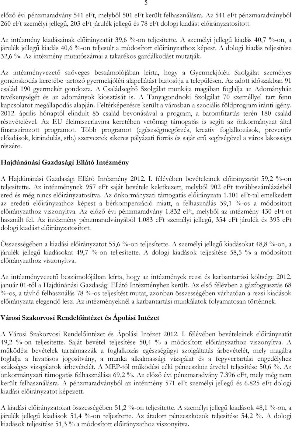 A dologi kiadás teljesítése 32,6 %. Az intézmény mutatószámai a takarékos gazdálkodást mutatják.