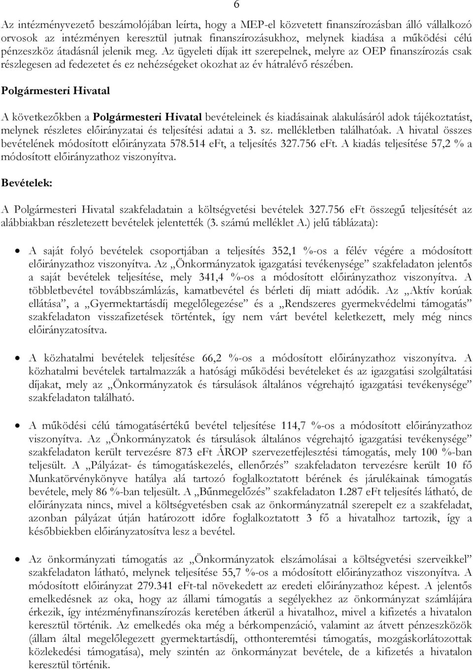 Polgármesteri Hivatal A következıkben a Polgármesteri Hivatal bevételeinek és kiadásainak alakulásáról adok tájékoztatást, melynek részletes elıirányzatai és teljesítési adatai a 3. sz.