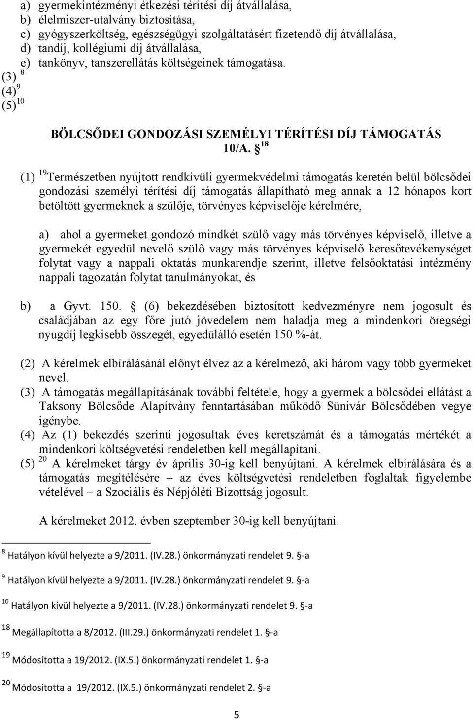 18 (1) 19 Természetben nyújtott rendkívüli gyermekvédelmi támogatás keretén belül bölcsődei gondozási személyi térítési díj támogatás állapítható meg annak a 12 hónapos kort betöltött gyermeknek a