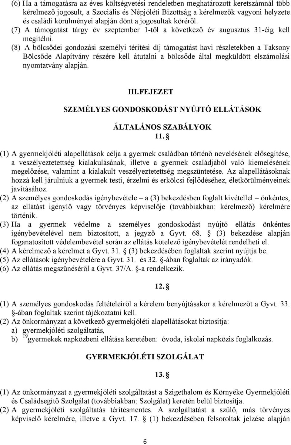 (8) A bölcsődei gondozási személyi térítési díj támogatást havi részletekben a Taksony Bölcsőde Alapítvány részére kell átutalni a bölcsőde által megküldött elszámolási nyomtatvány alapján. III.