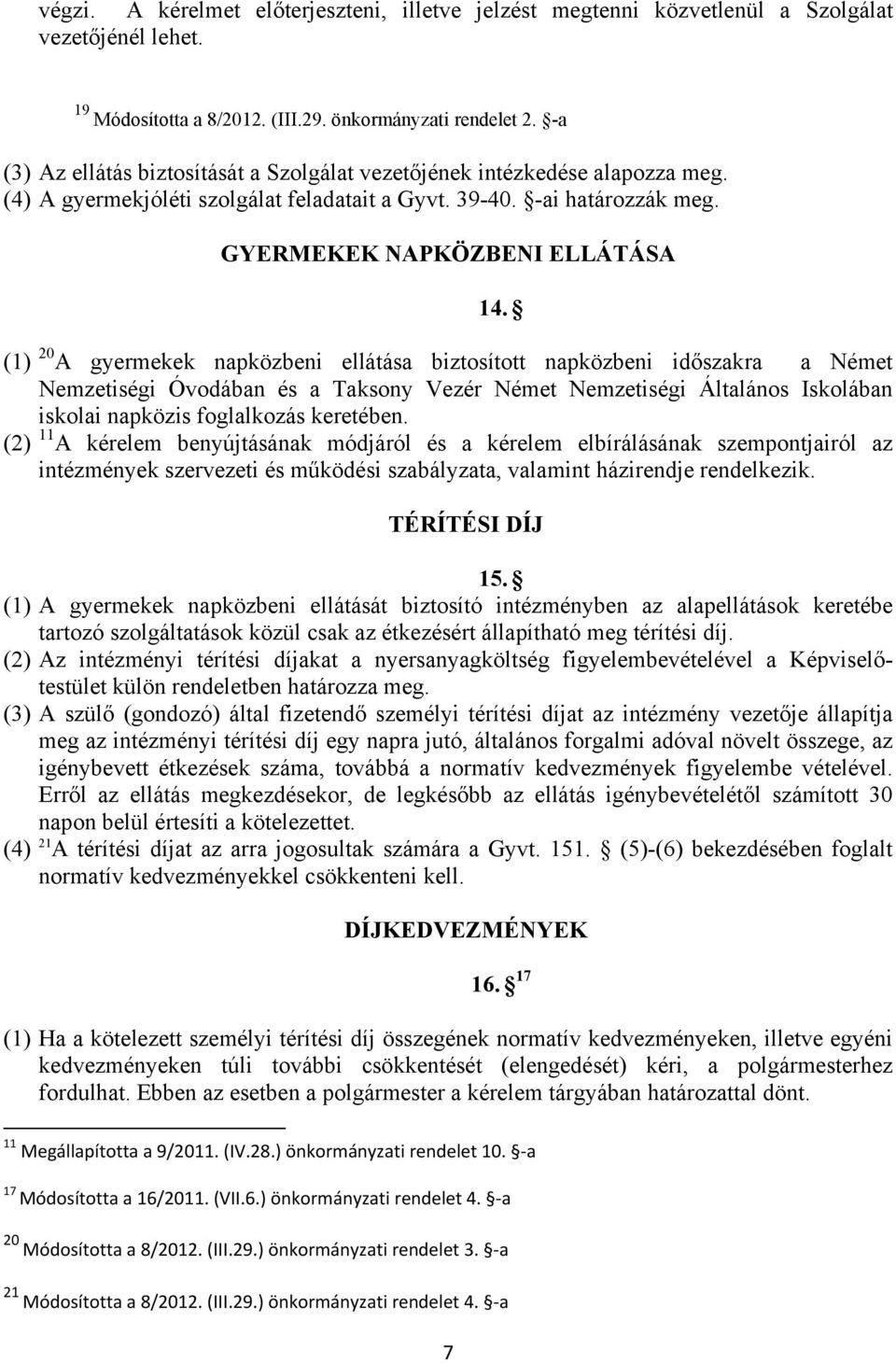 GYERMEKEK NAPKÖZBENI ELLÁTÁSA (1) 20 A gyermekek napközbeni ellátása biztosított napközbeni időszakra a Német Nemzetiségi Óvodában és a Taksony Vezér Német Nemzetiségi Általános Iskolában iskolai