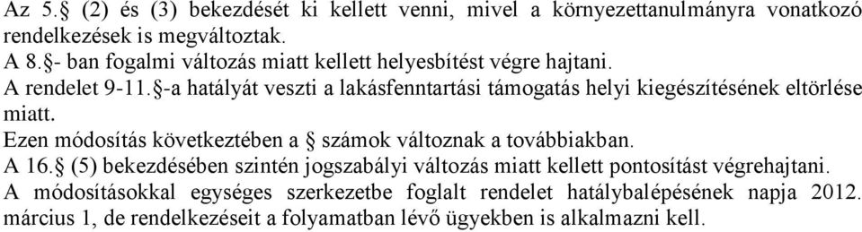 -a hatályát veszti a lakásfenntartási támogatás helyi kiegészítésének eltörlése miatt. Ezen módosítás következtében a számok változnak a továbbiakban.