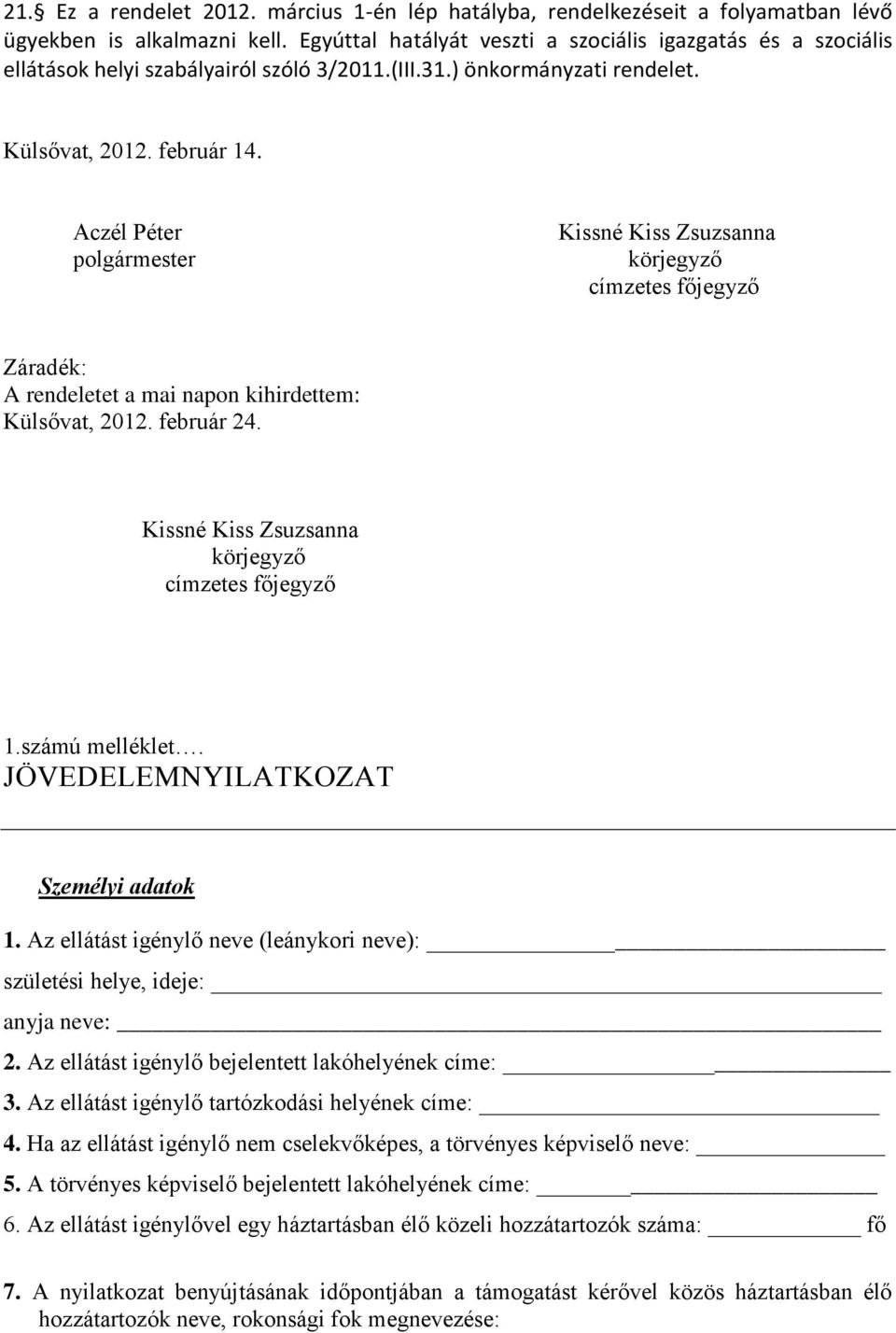 Aczél Péter polgármester Kissné Kiss Zsuzsanna körjegyző címzetes főjegyző Záradék: A rendeletet a mai napon kihirdettem: Külsővat, 2012. február 24.