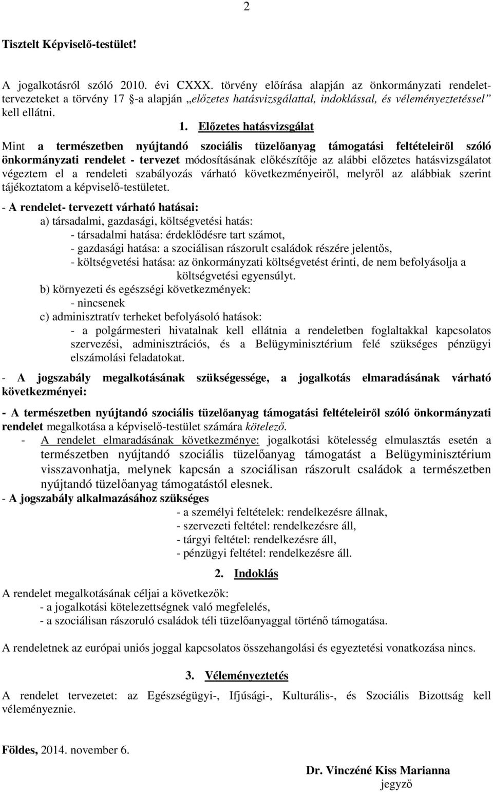 -a alapján előzetes hatásvizsgálattal, indoklással, és véleményeztetéssel kell ellátni. 1.