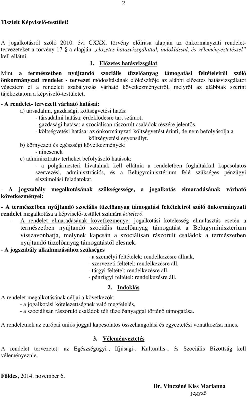 -a alapján előzetes hatásvizsgálattal, indoklással, és véleményeztetéssel kell ellátni. 1.