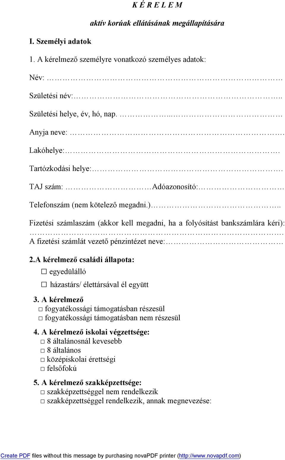 A fizetési számlát vezető pénzintézet neve: 2.A kérelmező családi állapota: egyedülálló házastárs/ élettársával él együtt 3.