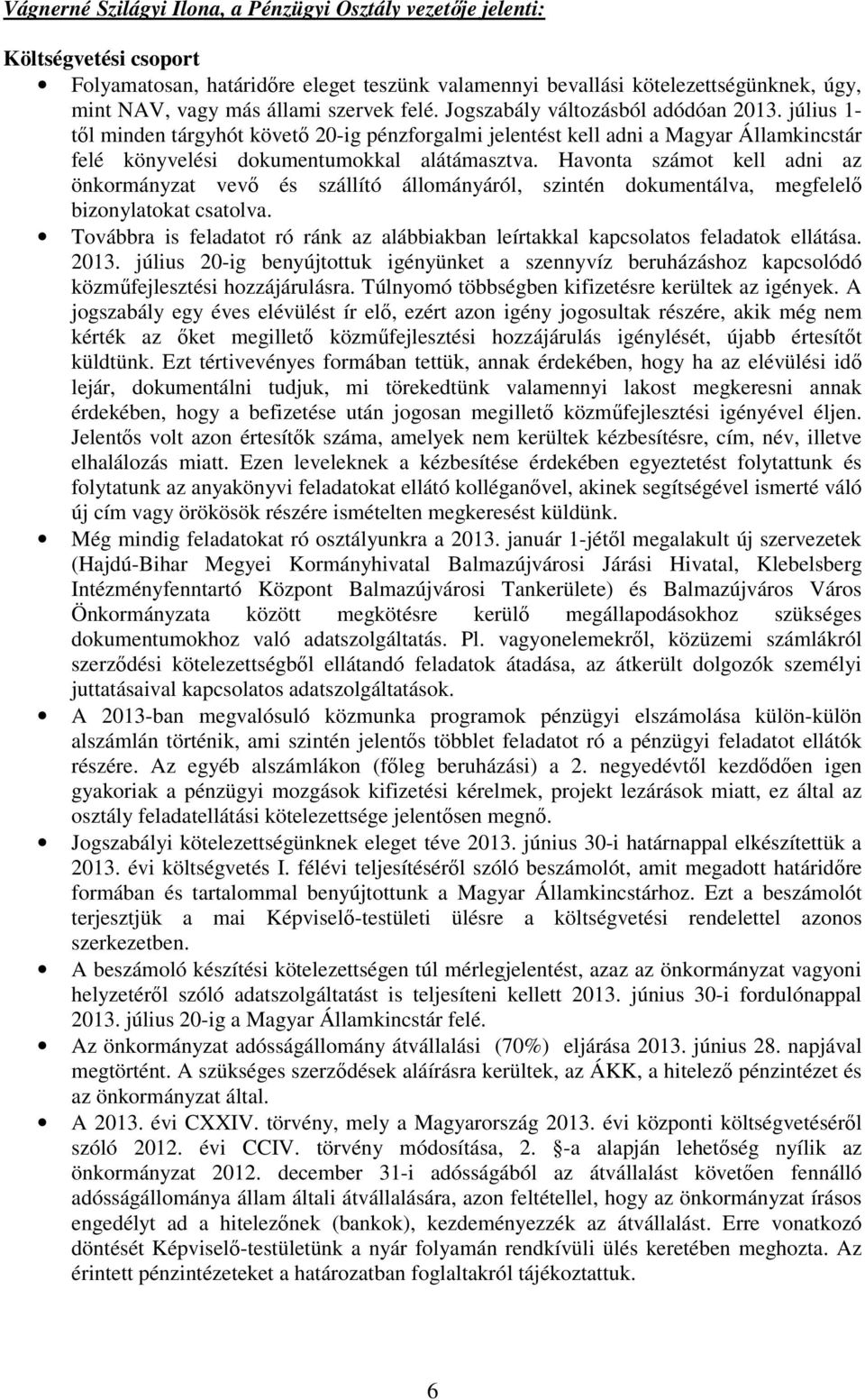 Havonta számot kell adni az önkormányzat vevı és szállító állományáról, szintén dokumentálva, megfelelı bizonylatokat csatolva.