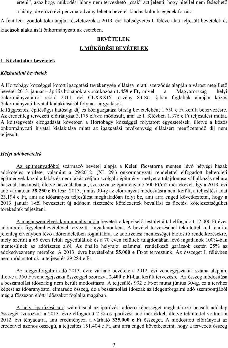 Közhatalmi bevételek Közhatalmi bevételek BEVÉTELEK I. MŰKÖDÉSI BEVÉTELEK A Hortobágy községgel kötött igazgatási tevékenység ellátása miatti szerződés alapján a várost megillető bevétel 213.