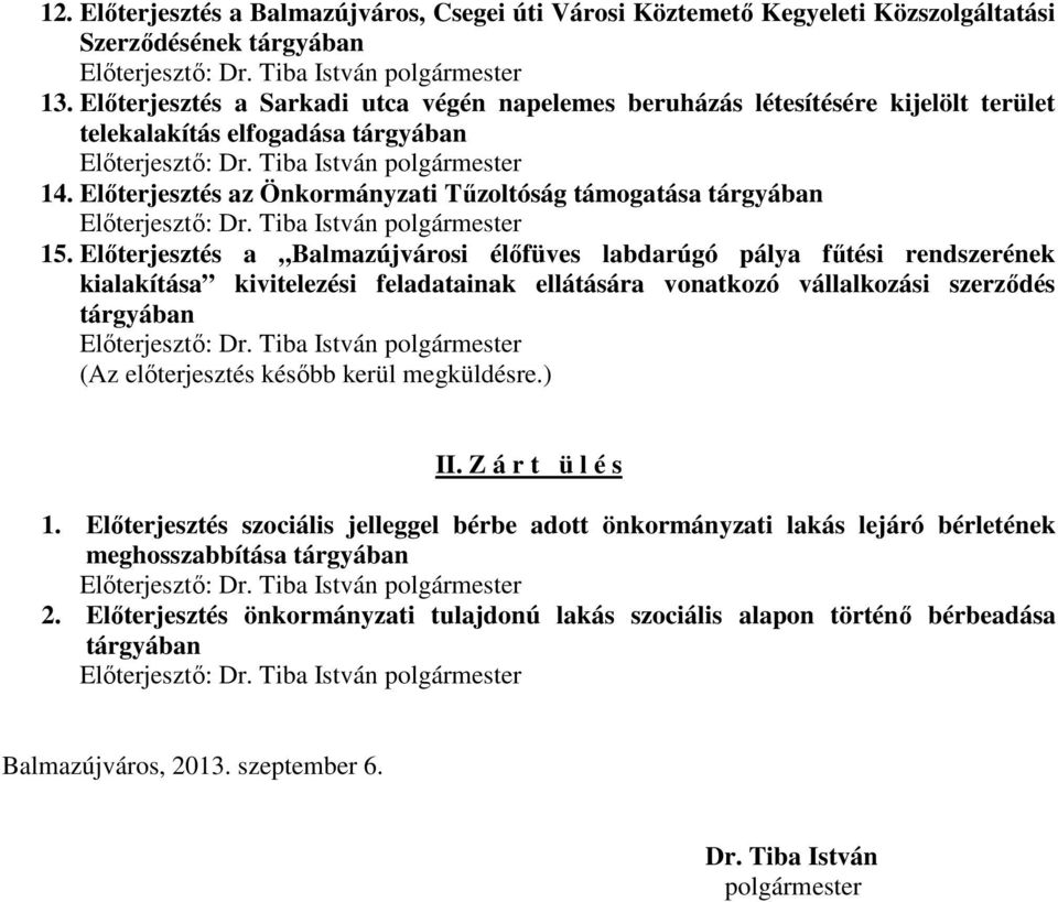 Elıterjesztés az Önkormányzati Tőzoltóság támogatása tárgyában Elıterjesztı: Dr. Tiba István polgármester 15.