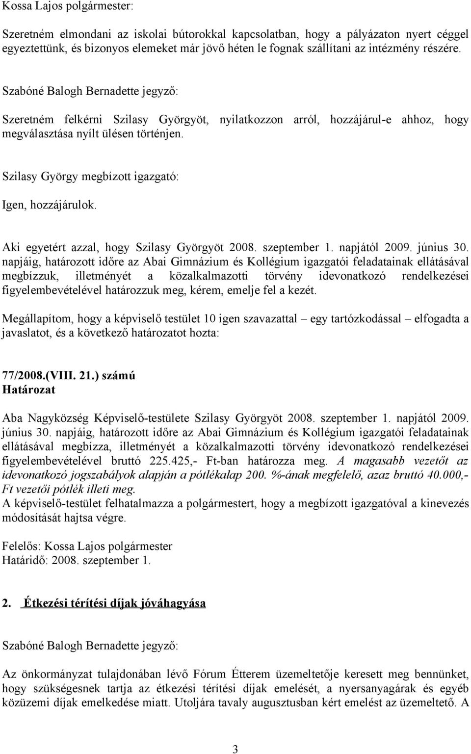 Aki egyetért azzal, hogy Szilasy Györgyöt 2008. szeptember 1. napjától 2009. június 30.