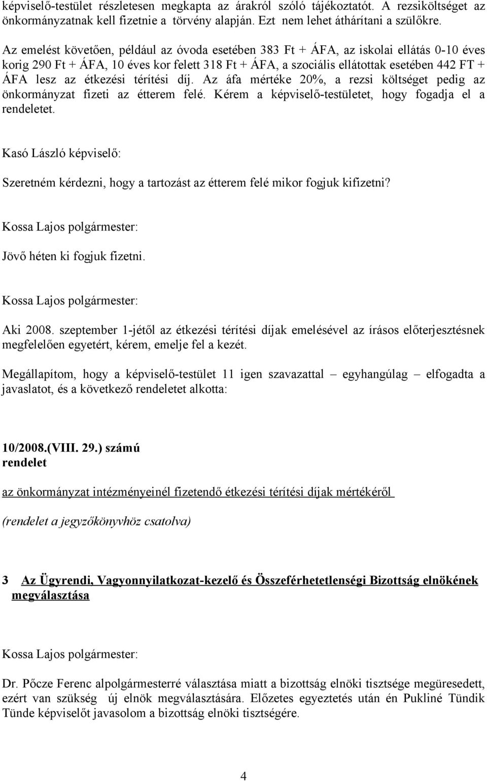 étkezési térítési díj. Az áfa mértéke 20%, a rezsi költséget pedig az önkormányzat fizeti az étterem felé. Kérem a képviselő-testületet, hogy fogadja el a rendeletet.