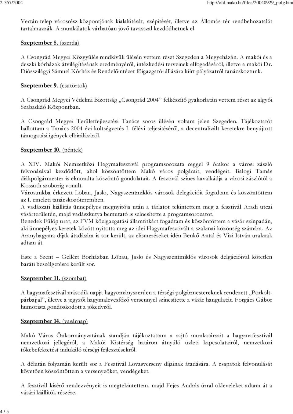 A makói és a deszki kórházak átvilágításának eredményéről, intézkedési terveinek elfogadásáról, illetve a makói Dr.